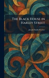 The Black House in Harley Street - Joseph Smith Fletcher - 9781025305868