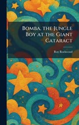Bomba, the Jungle Boy at the Giant Cataract - Roy Rockwood - 9781025308272