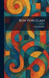 Bow Porcelain - Frank Hurlbutt - 9781025311944