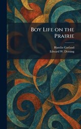 Boy Life on the Prairie - Hamlin Garland ; Edward W Deming - 9781025312552