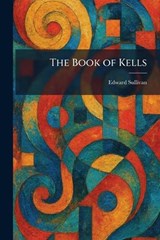 The Book of Kells - Edward Sullivan - 9781025313146