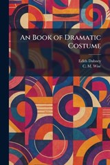 An Book of Dramatic Costume - Edith Dabney ; C M Wise - 9781025313702