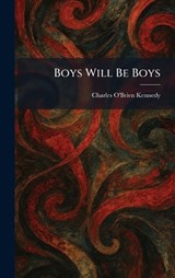 Boys Will Be Boys - Charles O'Brien Kennedy - 9781025313948