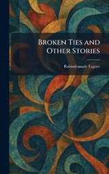 Broken Ties and Other Stories - Rabindranath Tagore - 9781025316994