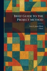 Brief Guide to the Project Method - Sara E James Hosic - 9781025317786
