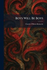 Boys Will Be Boys - Charles O'Brien Kennedy - 9781025317793