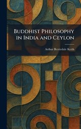 Buddhist Philosophy in India and Ceylon - Arthur Berriedale Keith - 9781025319926