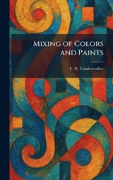 Mixing of Colors and Paints - F N Vanderwalker - 9781025321707