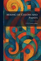 Mixing of Colors and Paints - F N Vanderwalker - 9781025326672