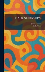 Is Sex Necessary? - James Thurber ; E B White - 9781025329208
