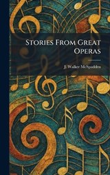 Stories From Great Operas - J Walker McSpadden - 9781025329949