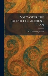 Zoroaster the Prophet of Ancient Iran - A V Williams Jackson - 9781025330648
