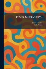 Is Sex Necessary? - James Thurber ; E B White - 9781025332390
