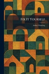 Fix It Yourself - Arthur Wakeling - 9781025332581