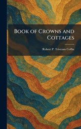 Book of Crowns and Cottages - Robert P Tristram Coffin - 9781025334271
