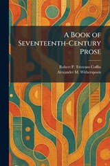 A Book of Seventeenth-Century Prose - Robert P Tristram Coffin ; Alexander M Witherspoon - 9781025337043