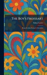 The Boy's Froissart - Sidney Lanier - 9781025339689