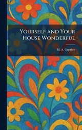 Yourself and Your House Wonderful - H a Guerber - 9781025340210