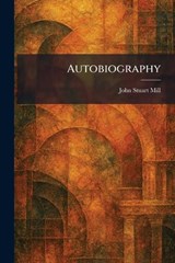 Autobiography - John Stuart Mill - 9781025343020