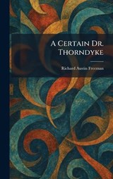 A Certain Dr. Thorndyke - Richard Austin Freeman - 9781025344300