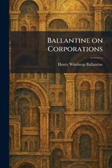 Ballantine on Corporations - Henry Winthrop Ballantine - 9781025345253