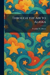 Through the Air to Alaska - Franklin W Dixon - 9781025345529