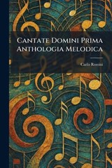Cantate Domini Prima Anthologia Melodica - Carlo Rossini - 9781025346885