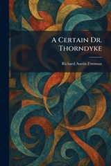 A Certain Dr. Thorndyke - Richard Austin Freeman - 9781025346946
