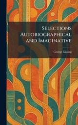 Selections Autobiographical and Imaginative - George Gissing - 9781025350936