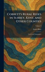 Cobbett's Rural Rides in Surrey, Kent, and Other Counties - Rhys - 9781025351193