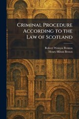 Criminal Procedure According to the Law of Scotland - Robert Wemyss Renton ; Henry Hilton Brown - 9781025353289