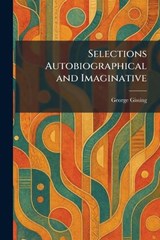 Selections Autobiographical and Imaginative - George Gissing - 9781025355160
