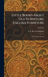 Little Books About Old Furniture - A E Reveirs-Hopkins - 9781025355252