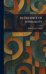 In Defence of Sensuality - John Cowper Powys - 9781025359946