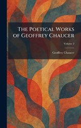 The Poetical Works of Geoffrey Chaucer - Geoffrey Chaucer - 9781025361116