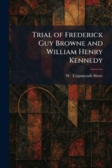 Trial of Frederick Guy Browne and William Henry Kennedy - W Teignmouth Shore - 9781025363011