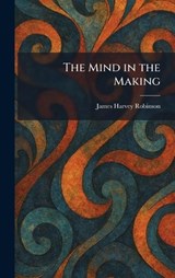 The Mind in the Making - James Harvey Robinson - 9781025363998