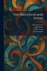 The Professor and Poems - Charlotte Bronte ; Emily Bronte ; Anne Bronte - 9781025366425