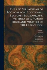 The Rev. Mr Lachlan of Lochcarron - Lachlan MacKenzie ; J C Lochcarron ; Alexander Fraser - 9781025367910