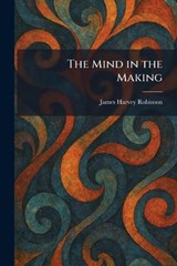 The Mind in the Making - James Harvey Robinson - 9781025368085
