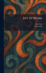 Joy in Work - Eden Paul ; Cedar Paul - 9781025368559