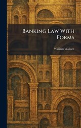 Banking Law With Forms - William Wallace - 9781025369952