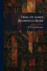 Trial of James Blomfield Rush - W Teignmouth Shore - 9781025372235