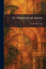 St. Francis of Assisi - G K Chesterton - 9781025372662
