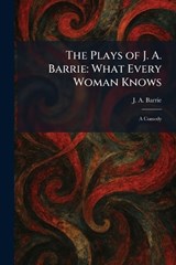 The Plays of J. A. Barrie - J A Barrie - 9781025373232