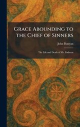 Grace Abounding to the Chief of Sinners - John Bunyan - 9781025374802