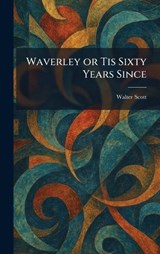 Waverley or Tis Sixty Years Since - Walter Scott - 9781025378084