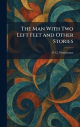 The Man With Two Left Feet and Other Stories - P G Wodehouse - 9781025378862