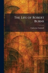 The Life of Robert Burns - Catherine Carswell - 9781025380117
