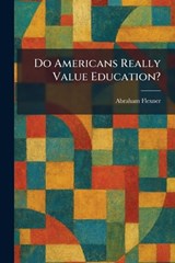 Do Americans Really Value Education? - Abraham Flexner - 9781025380797